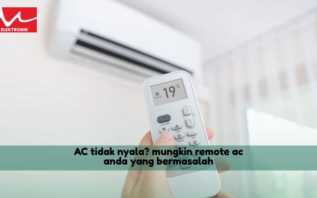 AC Tidak Nyala? Mungkin Remote AC Anda yang Bermasalah. Kenali Penyebab dan Solusi pada Kerusakan Remote AC Anda
