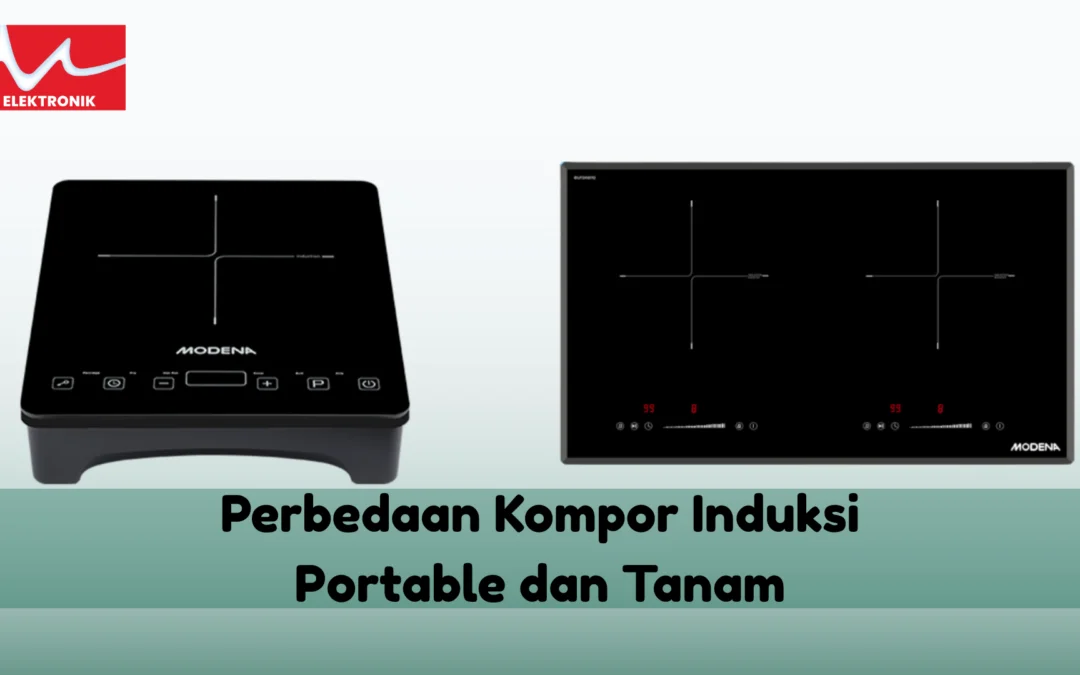 PERBEDAAN KOMPOR INDUKSI TANAM DAN INDUKSI PORTABLE